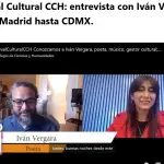Festival Cultural CCH: entrevista con Iván Vergara desde Madrid hasta CDMX.